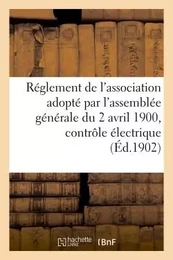 Réglement de l'association adopté par l'assemblée générale du 2 avril 1900, contrôle électrique