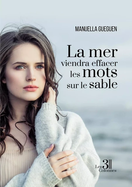 La mer viendra effacer les mots sur le sable - Manuella GUEGUEN - TROIS COLONNES