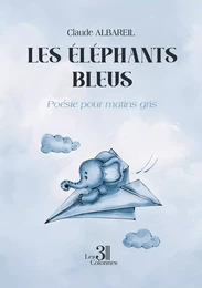 Les éléphants bleus - Poésie pour matins gris