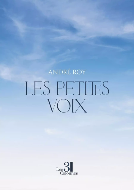 Les petites voix - André Roy - TROIS COLONNES