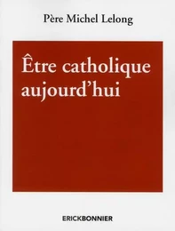 Etre catholique aujourd'hui