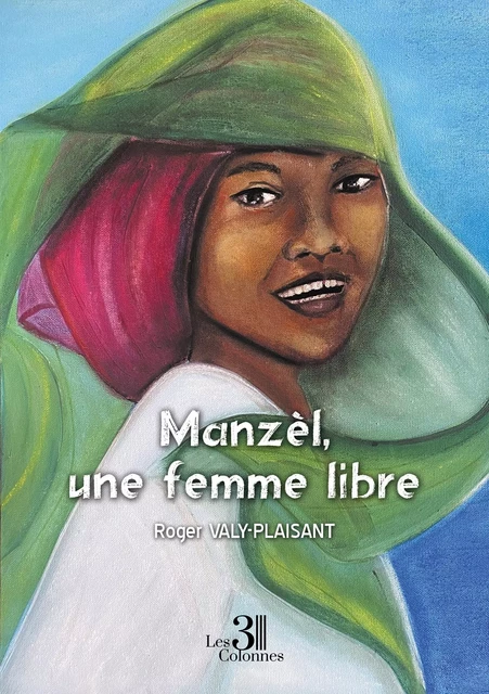 Manzèl, une femme libre - Roger VALY-PLAISANT - TROIS COLONNES