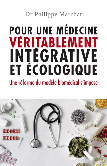 Pour une médecine véritablement intégrative et écologique - Philippe Marchat - LIBRINOVA