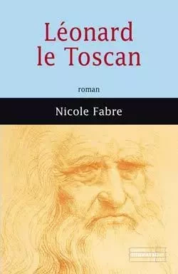 Léonard le Toscan - Nicole Fabre - MAZARINE FAYARD