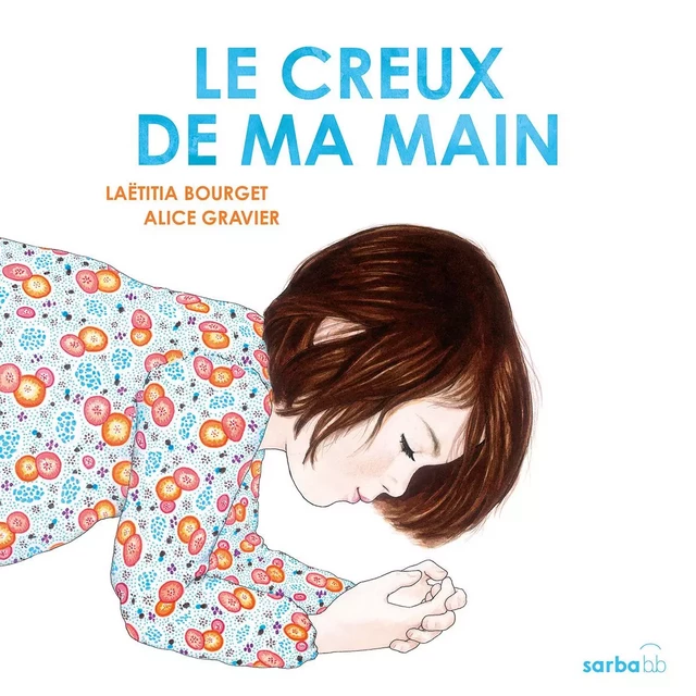 Le creux de ma main - Laetitia Bourget - SARBACANE