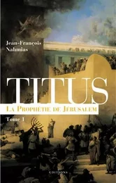 Titus, t.I : La Prophétie de Jérusalem