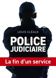 Police judiciaire, la fin d'un service