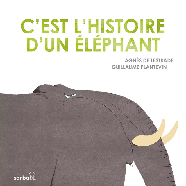 C'est l'histoire d'un éléphant - Agnès deLestrade - SARBACANE