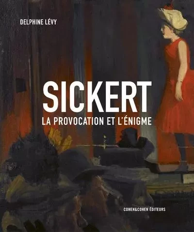 Sickert - La provocation et l'énigme - Delphine Lévy - Cohen & Cohen