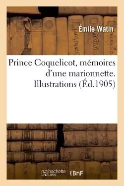 Prince Coquelicot, mémoires d'une marionnette. Illustrations de Léonce Burret -  Watin - HACHETTE BNF