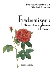 Fraterniser : chrétiens et musulmans à l'oeuvre