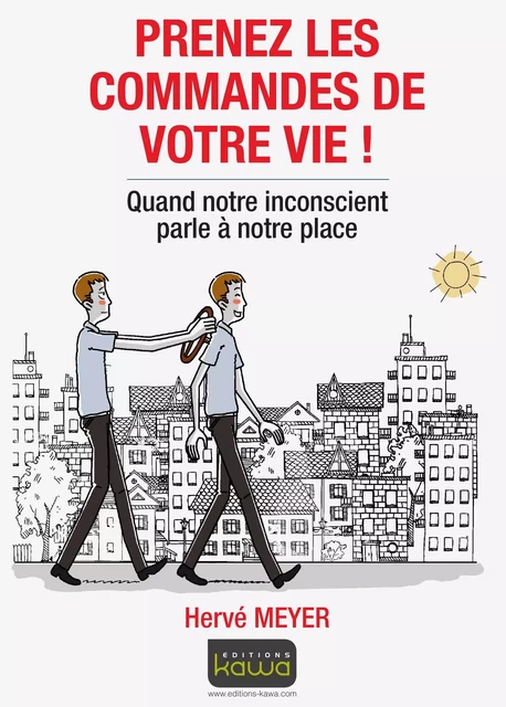 Prenez les commandes de votre vie ! Quand notre inconscient parle à notre place - MEYER, Hervé - KAWA