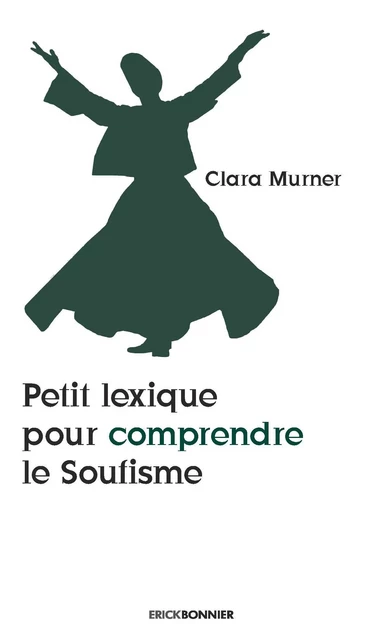 Petit lexique pour comprendre le soufisme - Clara MURNER - ERICK BONNIER