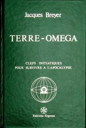 TERRE-OMEGA - CLEFS INITIATIQUES POUR SURVIVRE A L'APOCALYPSE