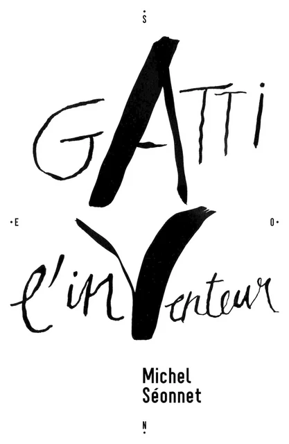 Gatti, l'in-venteur - Michel SEONNET - LIBRINOVA