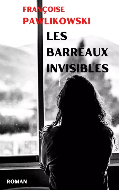 Les Barreaux invisibles - Françoise Pawlikowski - LIBRINOVA