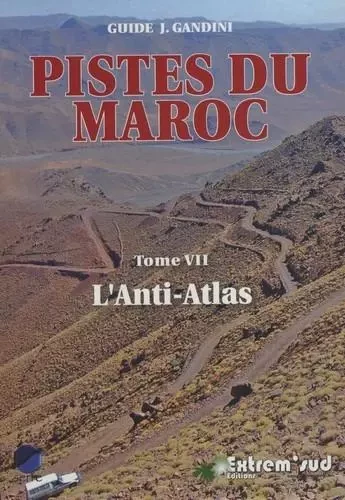 Pistes du maroc - tome 7, pistes et nouvelles routes touristiques de l'anti-atlas a travers l'histoi - GANDINI/HOCEINE A J. - Extrêm'sud