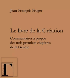 Le livre de la création - commentaires à propos des trois premiers chapitres de la "Genèse"