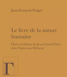 Le livre de la nature humaine - ou la révélation de Jésus grand prêtre dans "L'épître aux Hébreux"