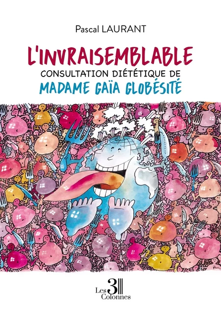 L'invraisemblable consultation diététique de Madame Gaïa Globésité - Pascal LAURANT - TROIS COLONNES