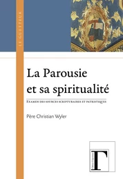 La parousie & sa spiritualité - examen des sources scripturaires et patristiques