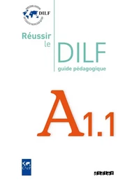 Réussir le DILF A1.1 - Guide pédagogique - version papier