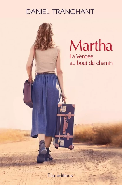 Martha, la Vendée au bout du chemin - Daniel Tranchant - ELLA EDITIONS