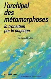 L’Archipel des métamorphoses - La Transition par le paysage