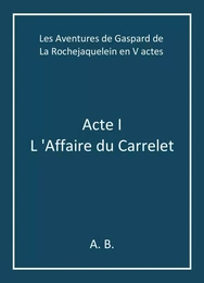 Les Aventures de Gaspard de La Rochejaquelein en V actes