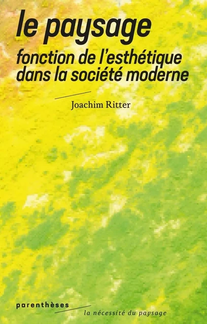 Le Paysage - Fonction de l’esthétique dans la société modern - Joachim RITTER - PARENTHESES