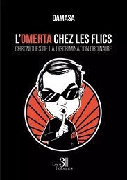 L'Omerta chez les flics - Chroniques de la discrimination ordinaire