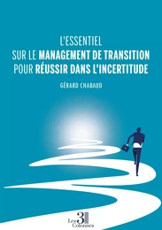 L'essentiel sur le management de transition pour réussir dans l'incertitude