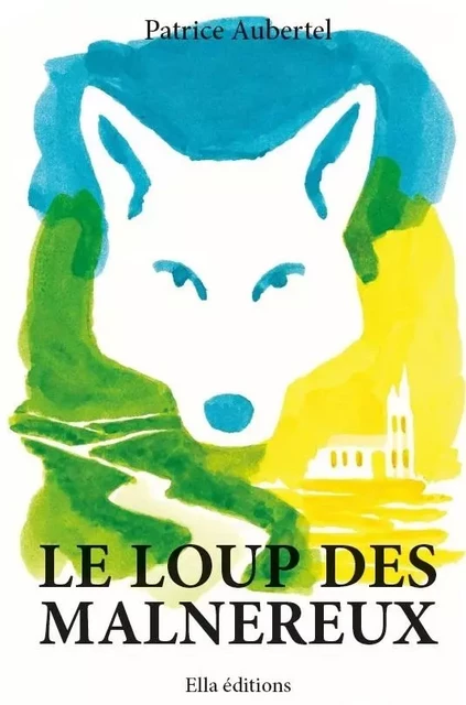 Le loup des Malnereux - Patrice Aubertel - ELLA EDITIONS