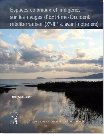 Espaces coloniaux et indigènes sur les rivages d'Extrême-Occident méditerranéen (Xe-IIIe S. avant no - Éric Gailledrat - UNIV P VALERY