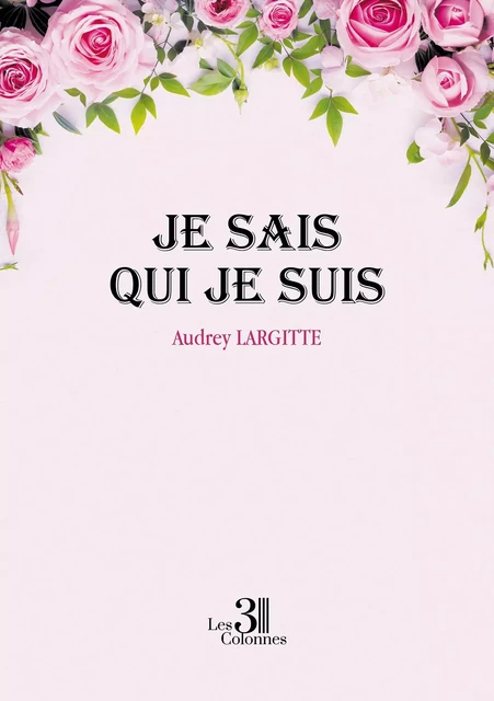 Je sais qui je suis - Audrey LARGITTE - TROIS COLONNES