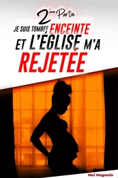 Je suis tombée enceinte et l'église m'a rejetée - 2ème partie