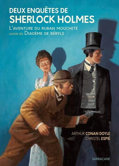 Deux Enquêtes de Sherlock Holmes - L'aventure du ruban moucheté suivie de Le Diadème de béryls - Arthur Conan Doyle - SARBACANE