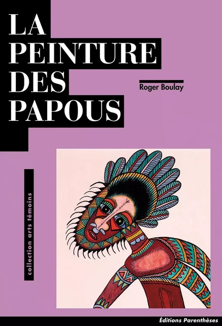 LA PEINTURE DES PAPOUS - Roger BOULAY - PARENTHESES