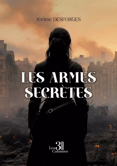 Les armes secrètes - Jérôme DESFORGES - TROIS COLONNES