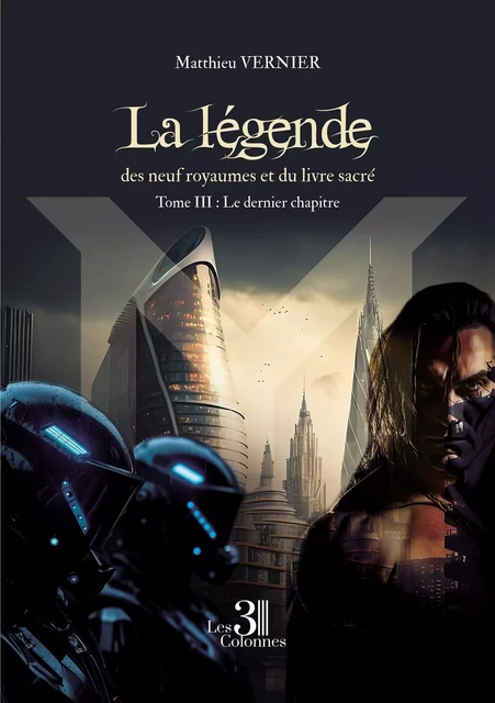 La légende des neuf royaumes et du livre sacré - Tome III : Le dernier chapitre - Matthieu VERNIER - TROIS COLONNES