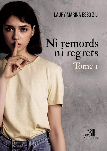 Ni remords ni regrets - Tome 1 - Laury Marina ESSO ZILI - TROIS COLONNES