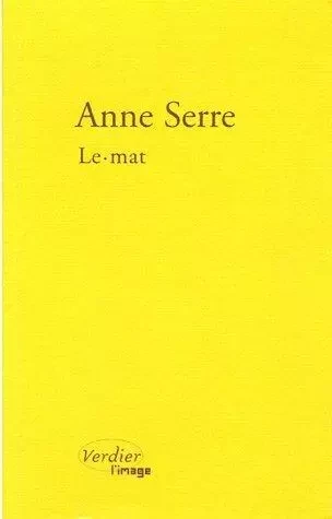 Le mat - Anne Serre - VERDIER