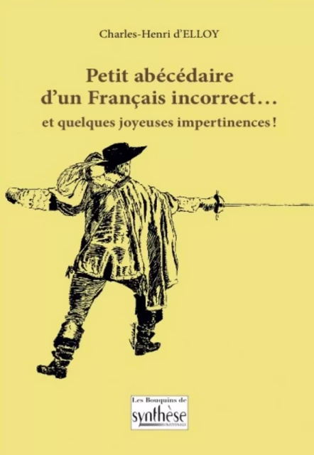 Petit abécédaire d’un Français incorrect… et quelques joyeuses impertinences ! - Charles-Henri d’Elloy - SYNTHESE NATION