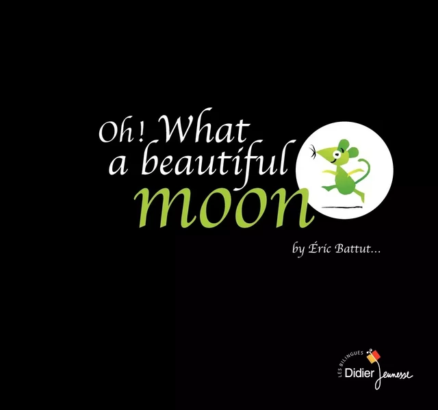 Oh ! What a beautiful moon - bilingue anglais - Eric Battut - DIDIER JEUNESSE