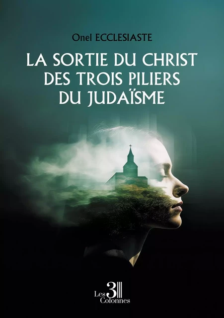 La sortie du Christ des trois piliers du judaïsme - Onel ECCLESIASTE - TROIS COLONNES