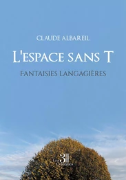 L'espace sans T - Fantaisies langagières