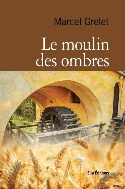 Le Moulin des Ombres - Marce lGrelet - ELLA EDITIONS