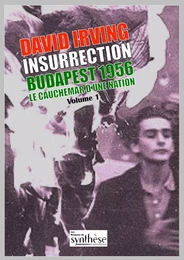 Insurrection Budapest 1956 Tome 1