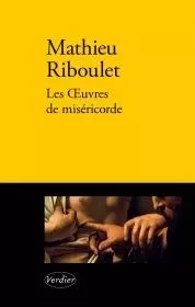 Les oeuvres de miséricorde - Mathieu RIBOULET - VERDIER