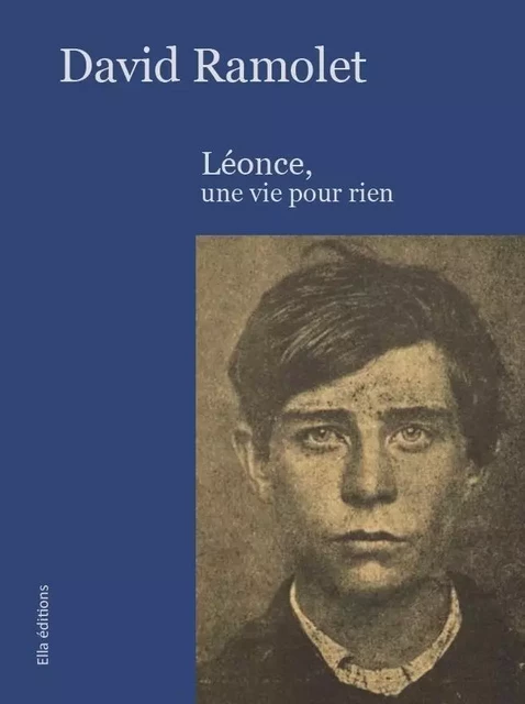 Léonce, une vie pour rien - David Ramolet - ELLA EDITIONS